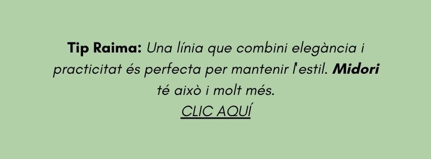Tip Raima: Una línia que combini elegància i practicitat és perfecta per mantenir l'estil. Midori té això i molt més.
CLIC AQUÍ