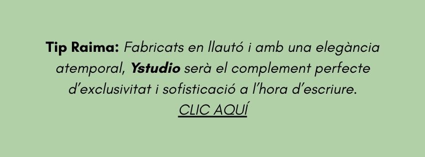 Tip Raima: Fabricats en llautó i amb una elegància atemporal, Ystudio serà el complement perfecte d’exclusivitat i sofisticació a l’hora d’escriure.
CLIC AQUÍ